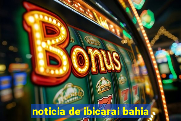 noticia de ibicarai bahia